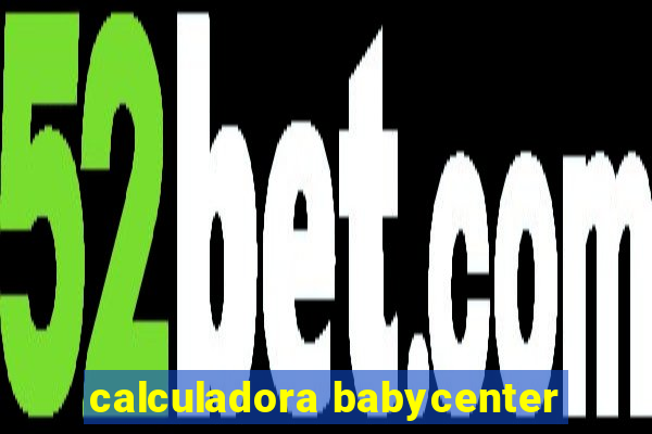 calculadora babycenter